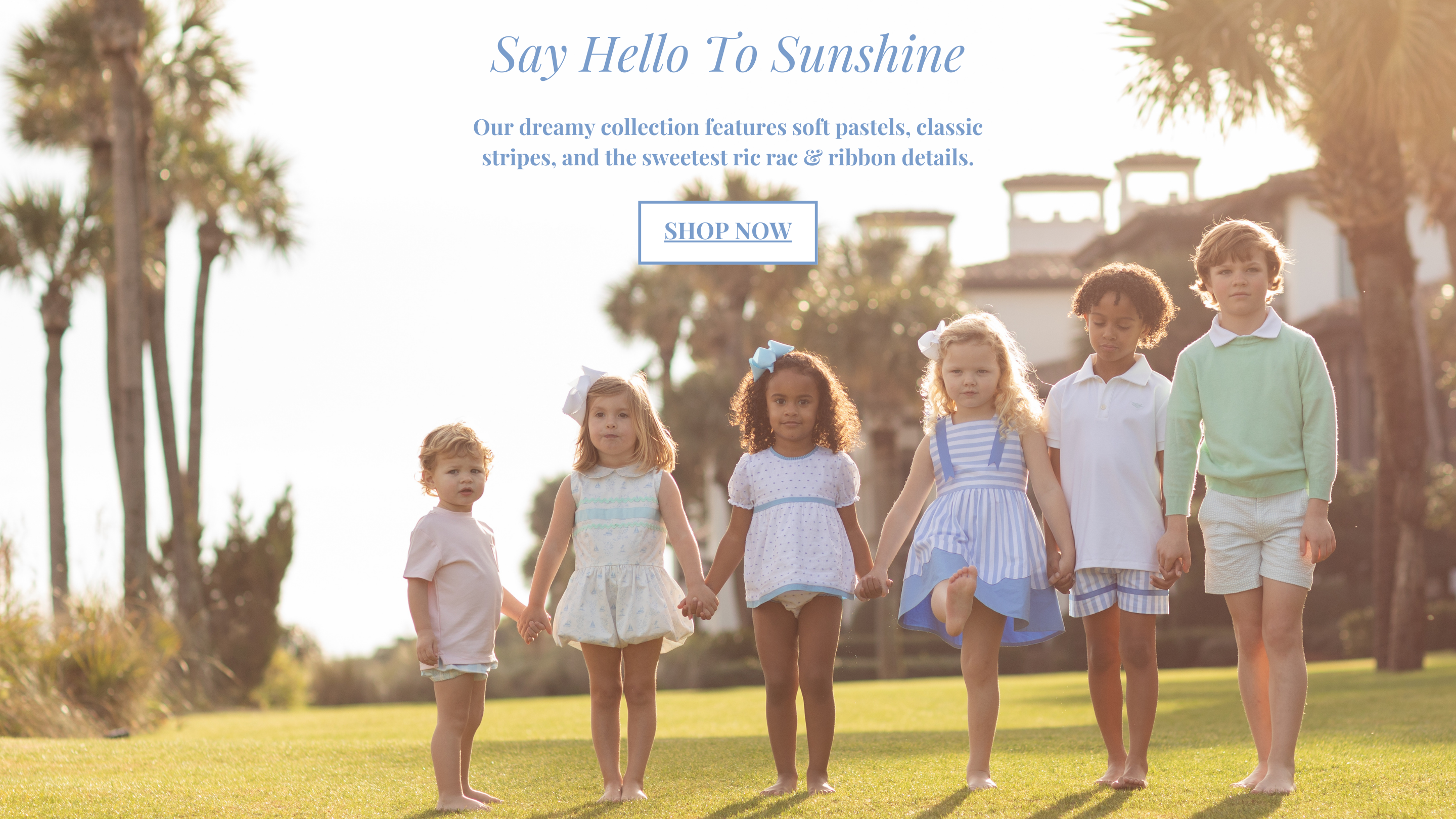 Say Hello TO Sunshine | Our dreamy collection features soft pastels, classic stripes, and the sweetest ric rac & ribbon details. 